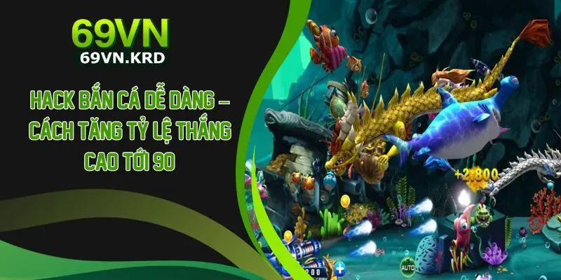 Hack Bắn Cá Dễ Dàng