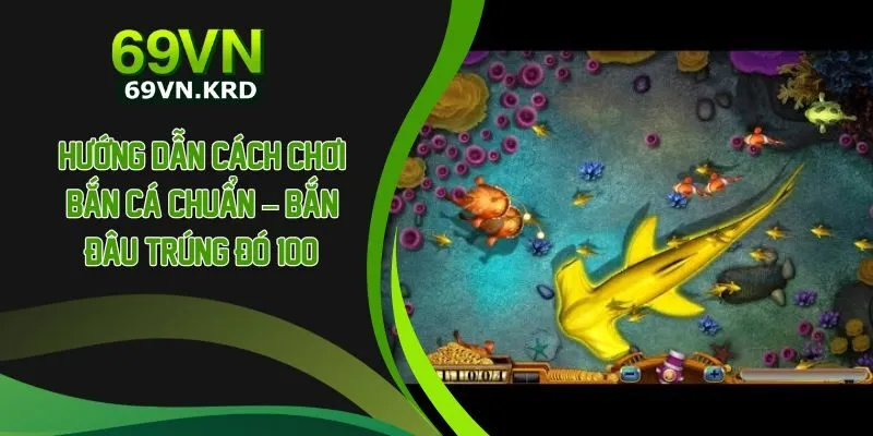 Hướng Dẫn Cách Chơi Bắn Cá