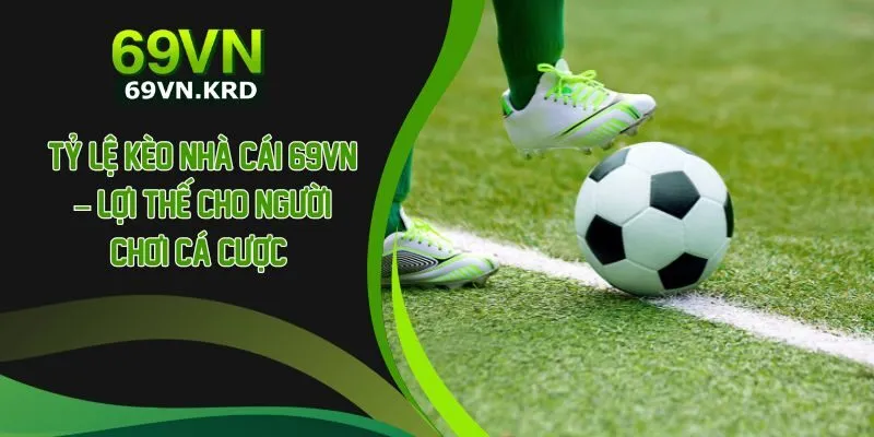 Tỷ Lệ Kèo Nhà Cái 69VN